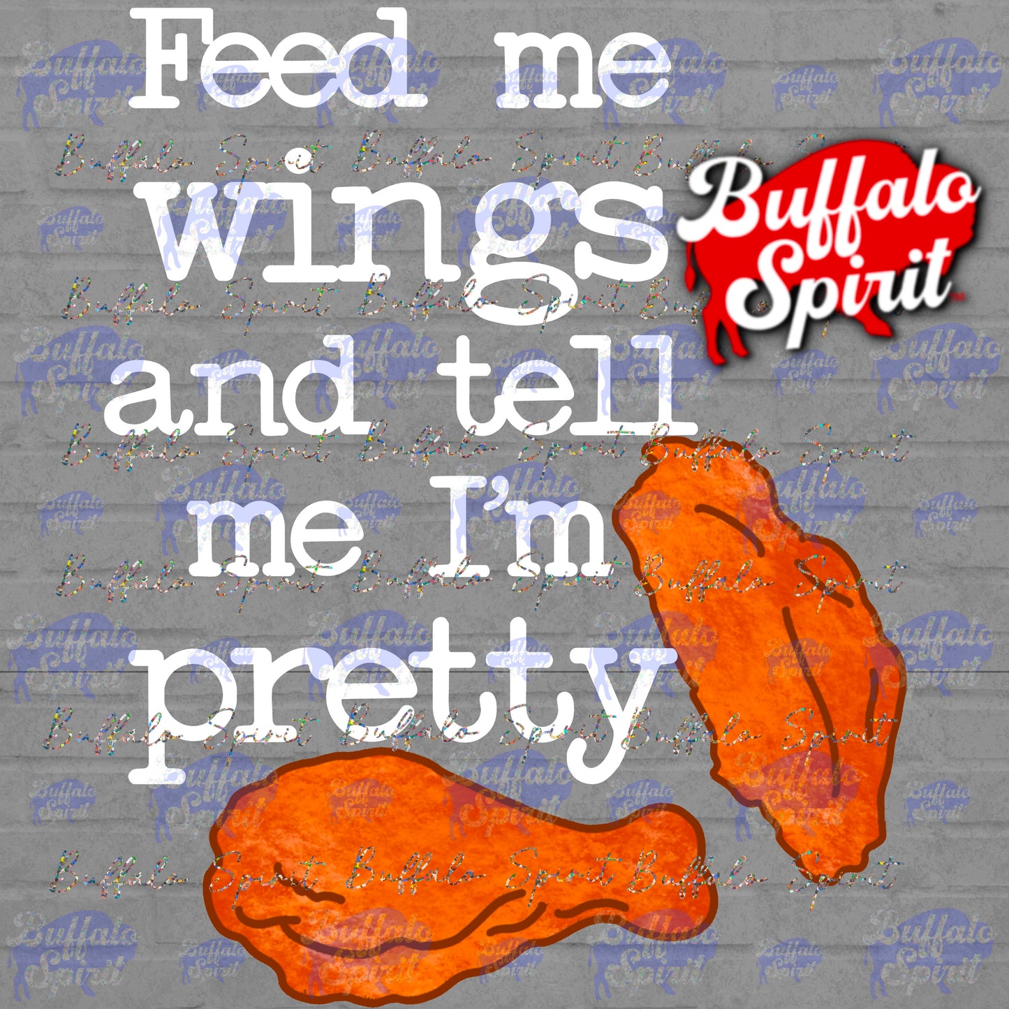 Feed Me Wings and Tell Me I'm Pretty *Adult Shirt*